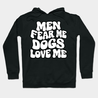 Men Fear Me Dogs Love Me Hoodie